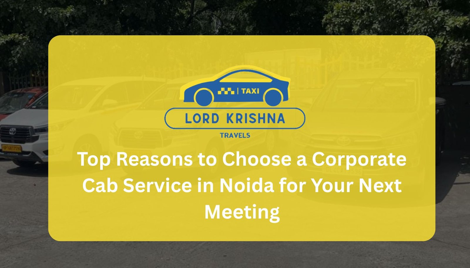 Top Reasons to Choose a Corporate Cab Service in Noida for Your Next Meeting