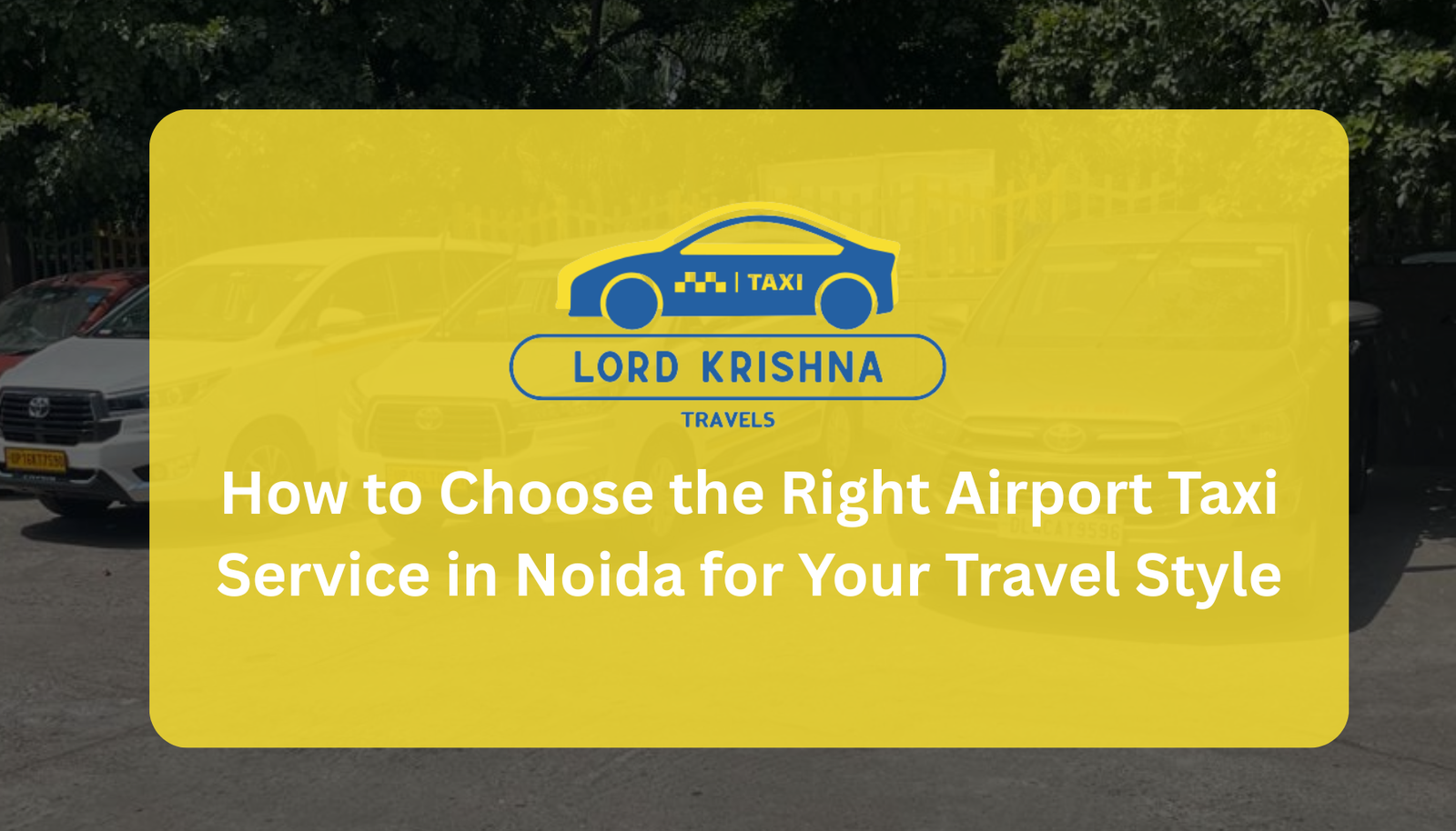 How to Choose the Right Airport Taxi Service in Noida for Your Travel Style