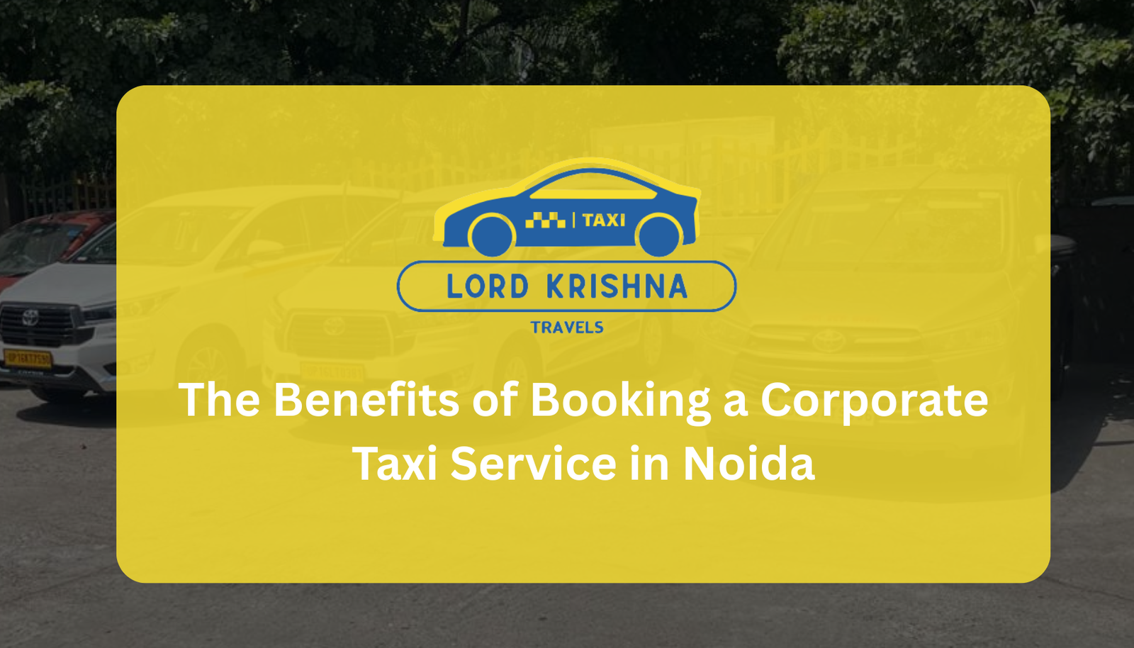 The Benefits of Booking a Corporate Taxi Service in Noida